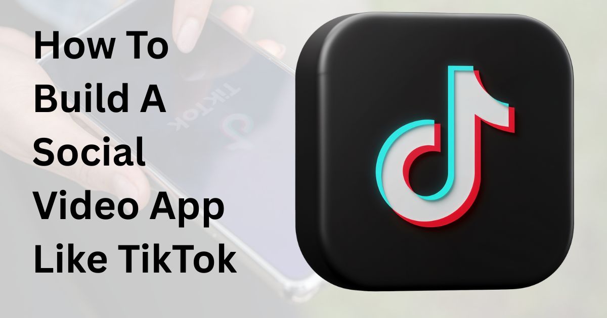 how-to-build-a-social-video-app-like-tiktok