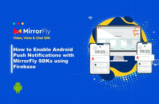 Enable Android Push Notifications with MirrorFly SDKs using Firebase